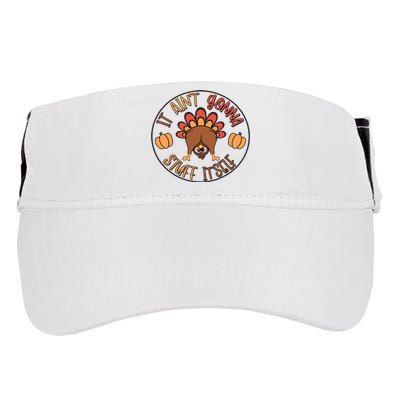 Funny Thanksgiving Turkey It AinT Gonna Stuff Itself Outfit Adult Drive Performance Visor