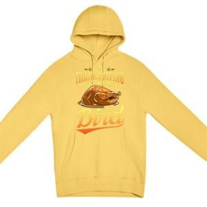 Funny Thanksgiving Turkey I Give My Family The Bird Gift Premium Pullover Hoodie