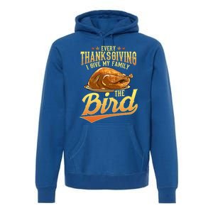 Funny Thanksgiving Turkey I Give My Family The Bird Gift Premium Hoodie