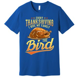 Funny Thanksgiving Turkey I Give My Family The Bird Gift Premium T-Shirt