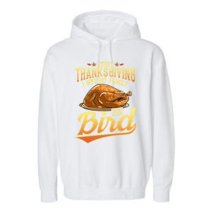 Funny Thanksgiving Turkey I Give My Family The Bird Gift Garment-Dyed Fleece Hoodie