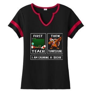 First Teach Then Thanksgiving IM Earning A Break Teacher Ladies Halftime Notch Neck Tee