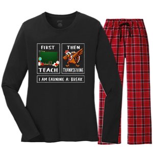 First Teach Then Thanksgiving IM Earning A Break Teacher Women's Long Sleeve Flannel Pajama Set 