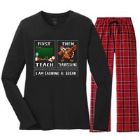 First Teach Then Thanksgiving IM Earning A Break Teacher Women's Long Sleeve Flannel Pajama Set 