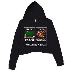 First Teach Then Thanksgiving IM Earning A Break Teacher Crop Fleece Hoodie