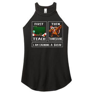 First Teach Then Thanksgiving IM Earning A Break Teacher Women's Perfect Tri Rocker Tank