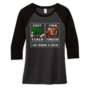 First Teach Then Thanksgiving IM Earning A Break Teacher Women's Tri-Blend 3/4-Sleeve Raglan Shirt