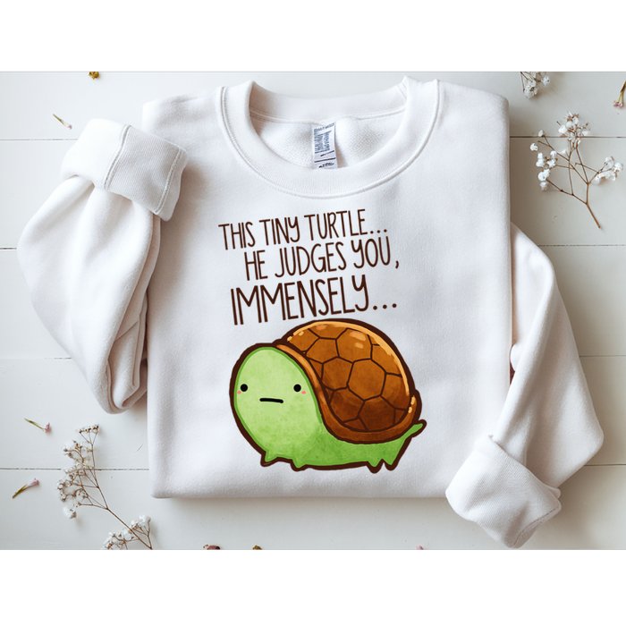 Funny This Tiny Turtle... He Judges You, Immensely. Sweatshirt