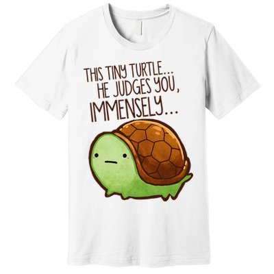 Funny This Tiny Turtle... He Judges You, Immensely. Premium T-Shirt