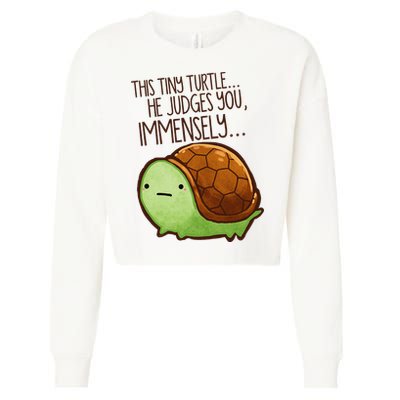 Funny This Tiny Turtle... He Judges You, Immensely. Cropped Pullover Crew