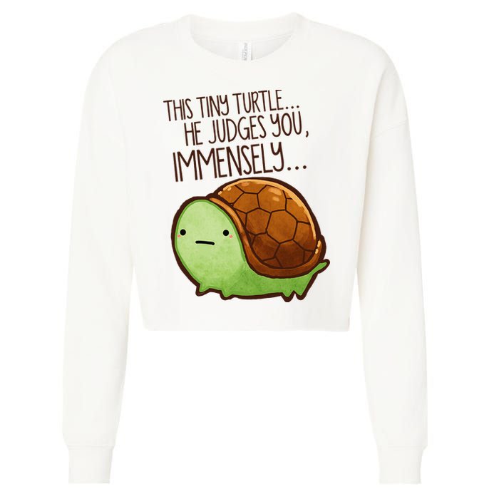 Funny This Tiny Turtle... He Judges You, Immensely. Cropped Pullover Crew