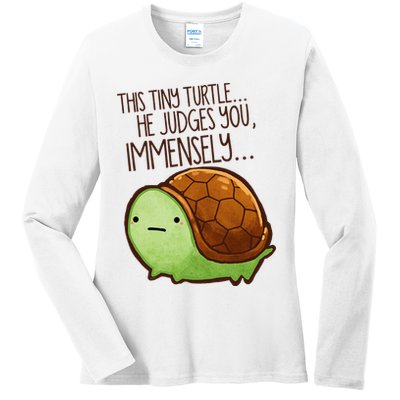 Funny This Tiny Turtle... He Judges You, Immensely. Ladies Long Sleeve Shirt