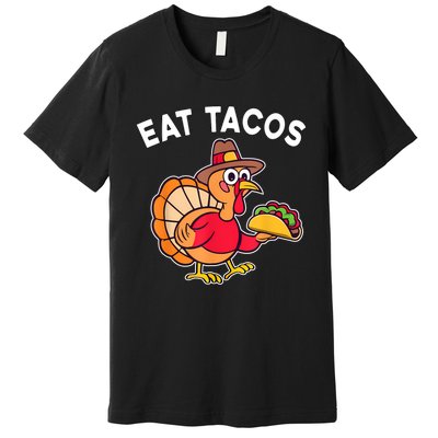 Funny Thanksgiving Turkey Eat Tacos Mexican Thanksgiving Fun Premium T-Shirt