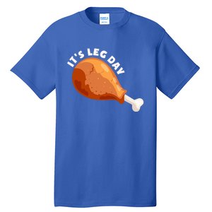 Funny Thanksgiving Turkey Its Leg Day Meaningful Gift Tall T-Shirt