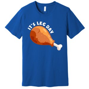 Funny Thanksgiving Turkey Its Leg Day Meaningful Gift Premium T-Shirt