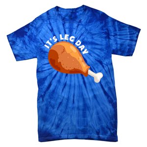 Funny Thanksgiving Turkey Its Leg Day Meaningful Gift Tie-Dye T-Shirt