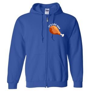 Funny Thanksgiving Turkey Its Leg Day Meaningful Gift Full Zip Hoodie