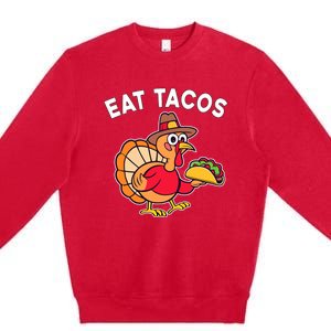 Funny Thanksgiving Turkey Eat Tacos Mexican Thanksgiving Fun Premium Crewneck Sweatshirt