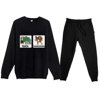 First Teach Then Thanksgiving IM Earning A Break Teacher Premium Crewneck Sweatsuit Set