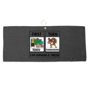 First Teach Then Thanksgiving IM Earning A Break Teacher Large Microfiber Waffle Golf Towel