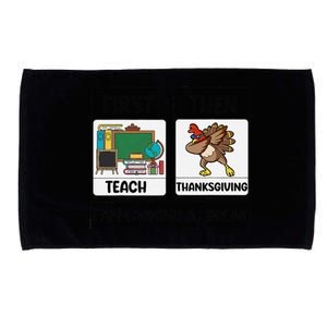 First Teach Then Thanksgiving IM Earning A Break Teacher Microfiber Hand Towel