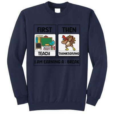 First Teach Then Thanksgiving IM Earning A Break Teacher Sweatshirt