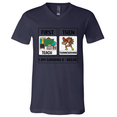 First Teach Then Thanksgiving IM Earning A Break Teacher V-Neck T-Shirt