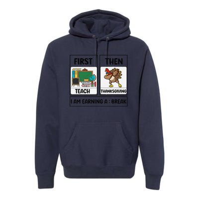 First Teach Then Thanksgiving IM Earning A Break Teacher Premium Hoodie