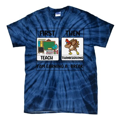 First Teach Then Thanksgiving IM Earning A Break Teacher Tie-Dye T-Shirt