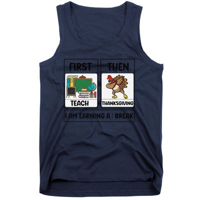 First Teach Then Thanksgiving IM Earning A Break Teacher Tank Top