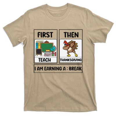 First Teach Then Thanksgiving IM Earning A Break Teacher T-Shirt