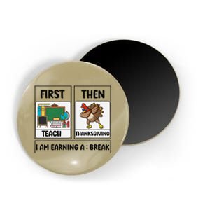 First Teach Then Thanksgiving IM Earning A Break Teacher Magnet