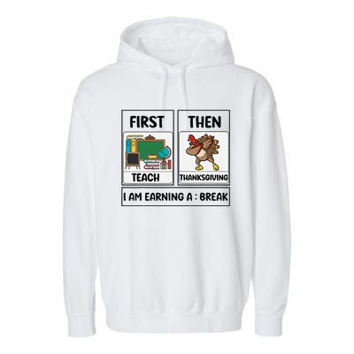 First Teach Then Thanksgiving IM Earning A Break Teacher Garment-Dyed Fleece Hoodie