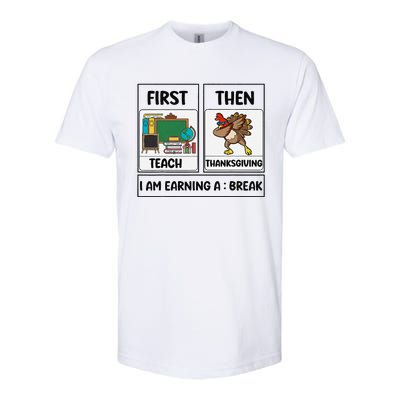 First Teach Then Thanksgiving IM Earning A Break Teacher Softstyle CVC T-Shirt