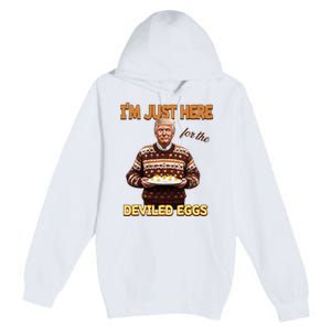 Funny Trump Thanksgiving IM Just Here For The Deviled Eggs Premium Pullover Hoodie