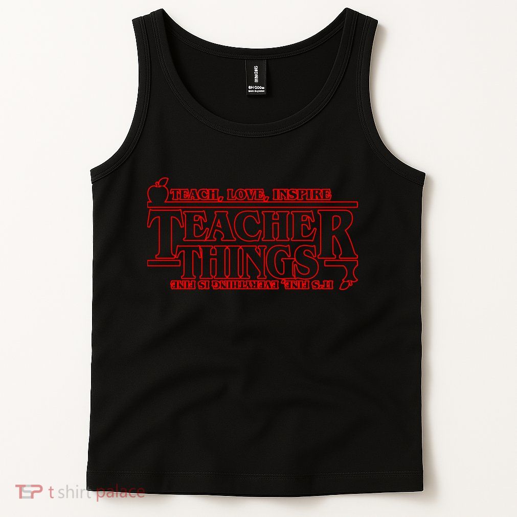 Funny Teacher Things Teach Love Inspire Tank Top