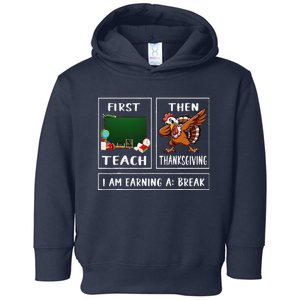 First Teach Then Thanksgiving IM Earning A Break Teacher Toddler Hoodie