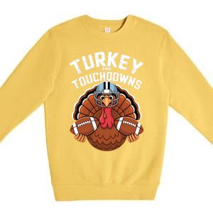 Funny Turkey Turkey And Touchdowns Thanksgiving Fall Gift Premium Crewneck Sweatshirt