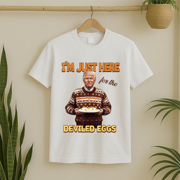 Funny Trump Thanksgiving IM Just Here For The Deviled Eggs T-Shirt