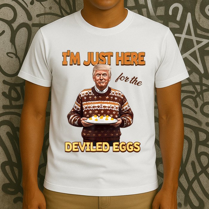 Funny Trump Thanksgiving IM Just Here For The Deviled Eggs T-Shirt