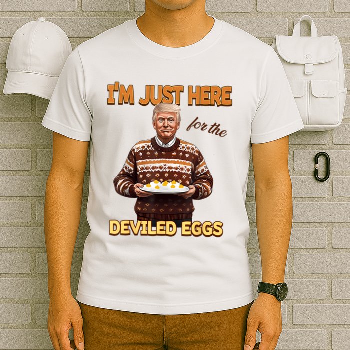 Funny Trump Thanksgiving IM Just Here For The Deviled Eggs T-Shirt