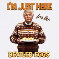 Funny Trump Thanksgiving IM Just Here For The Deviled Eggs Flat Bill Trucker Hat