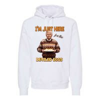 Funny Trump Thanksgiving IM Just Here For The Deviled Eggs Premium Hoodie