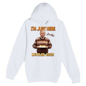 Funny Trump Thanksgiving IM Just Here For The Deviled Eggs Premium Pullover Hoodie