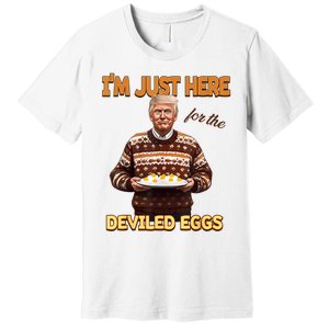 Funny Trump Thanksgiving IM Just Here For The Deviled Eggs Premium T-Shirt