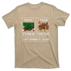 First Teach Then Thanksgiving IM Earning A Break Teacher T-Shirt