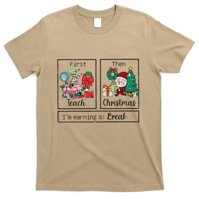 First Teach The Christmas IM Earning A Break Teacher Xmas T-Shirt