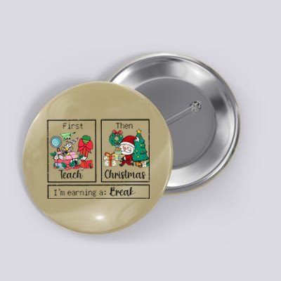 First Teach The Christmas IM Earning A Break Teacher Xmas Button