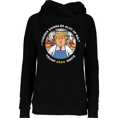 Funny Trump Theres Gonna Be Alot Of Salt Trump Vance 2024 Womens Funnel Neck Pullover Hood