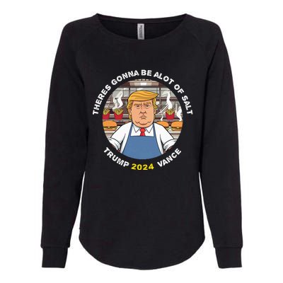 Funny Trump Theres Gonna Be Alot Of Salt Trump Vance 2024 Womens California Wash Sweatshirt